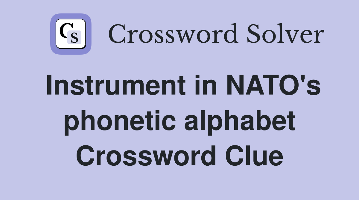 Instrument in NATO's alphabet Crossword Clue Answers